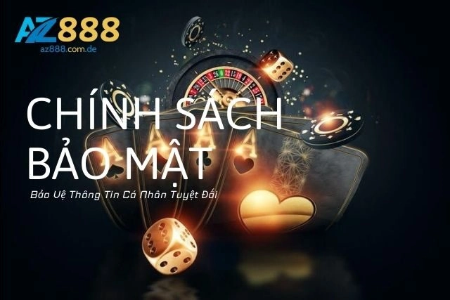 Chính Sách Bảo Mật: Bảo Vệ Thông Tin Cá Nhân Tuyệt Đối