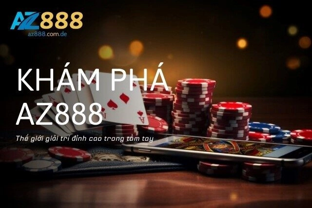 Khám phá thế giới giải trí đỉnh cao từ nhà cái AZ888